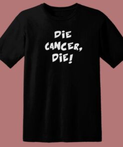 Die Cancer Die T Shirt Style