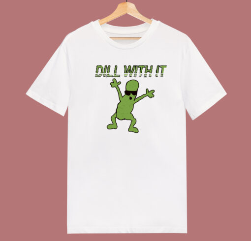 Dill With It Funny 80s T Shirt Style