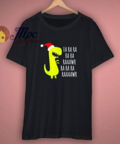 Dinosaur Fa Ra Ra Rawr Rawr T Rex Xmas T Shirt
