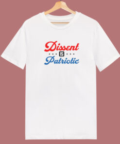 Dissent Is Patriotic T Shirt Style Dissent Is Patriotic T Shirt Style