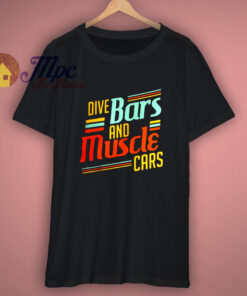 Dive Bars And Muscle Cars T-Shirt Dive Bars And Muscle Cars T-Shirt