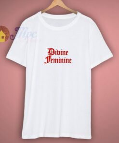Divine Feminist Funny T Shirt