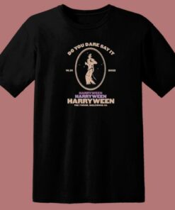 Do You Dare Say It Harryween T Shirt Style