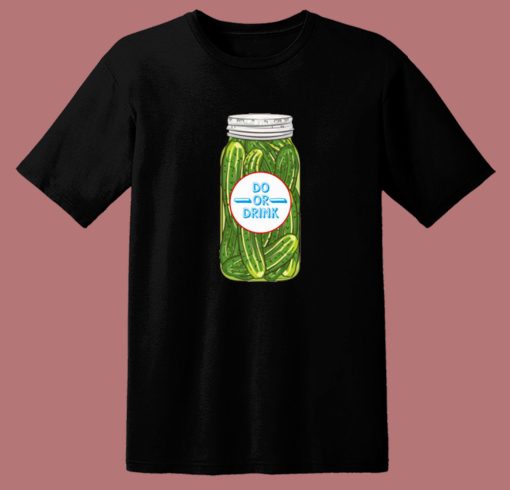 Do or Drink Pickles T Shirt Style