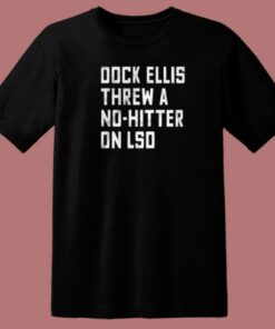 Dock Ellis Threw A No Hitter On Lsd T Shirt Style