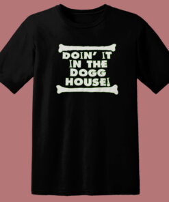 Doin It In The Dogg House T Shirt Style Doin It In The Dogg House T Shirt Style