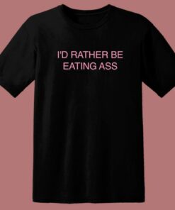 Doja Cat Id Rather Be Eating Ass T Shirt Style