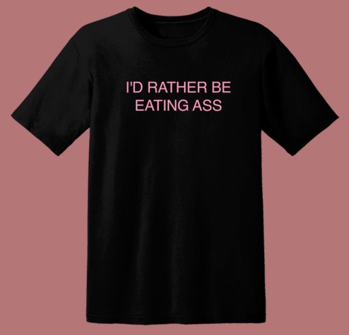 Doja Cat Id Rather Be Eating Ass T Shirt Style