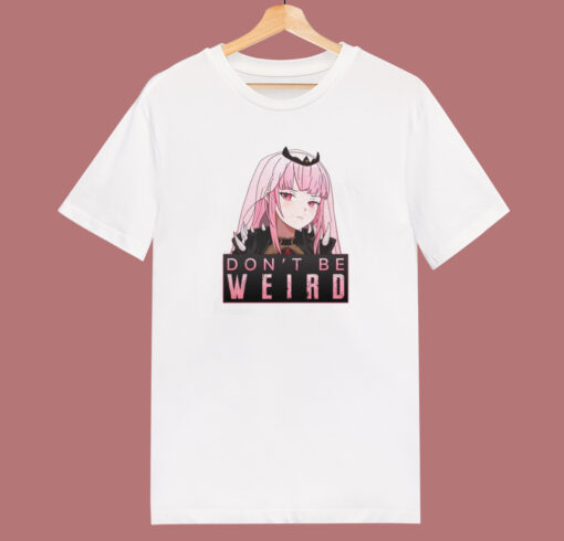 Don’t Be Weird Calliope Mori T Shirt Style