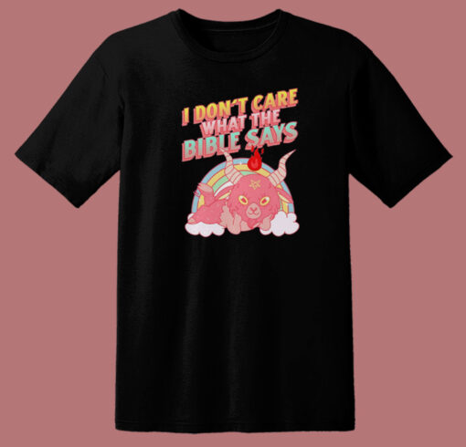 Don’t Care What The Bible Says T Shirt Style