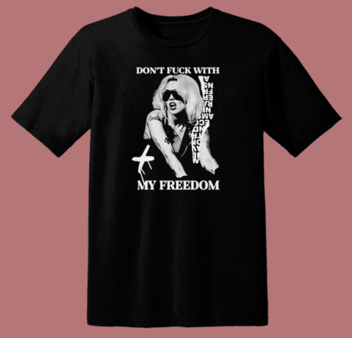 Don’t Fck With My Freedom T Shirt Style