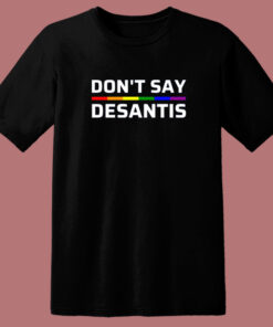 Don’t Say Desantis Pride T Shirt Style Don’t Say Desantis Pride T Shirt Style