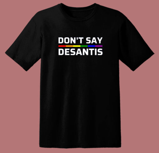 Don’t Say Desantis Pride T Shirt Style