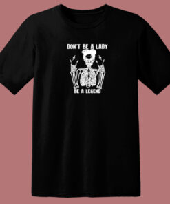 Dont Be A Lady 80s T Shirt Dont Be A Lady 80s T Shirt