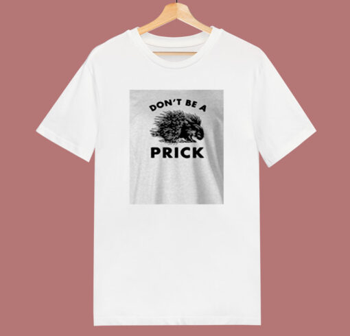 Don’t Be A Prick 80s T Shirt