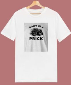 Don’t Be A Prick 80s T Shirt