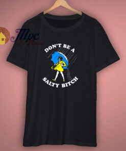 Dont Be A Salty Bitch T Shirt Dont Be A Salty Bitch T Shirt