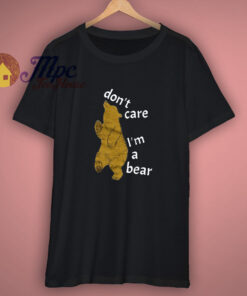 Dont Care Im A Bear Shirt Dont Care Im A Bear Shirt