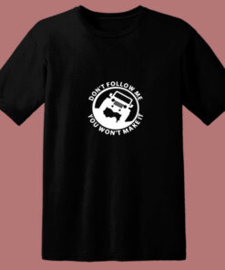 Don’t Follow You Won’t Make It 80s T Shirt Don’t Follow You Won’t Make It 80s T Shirt