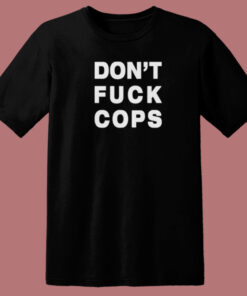 Dont Fuck Cops 80s T Shirt Style Dont Fuck Cops 80s T Shirt Style