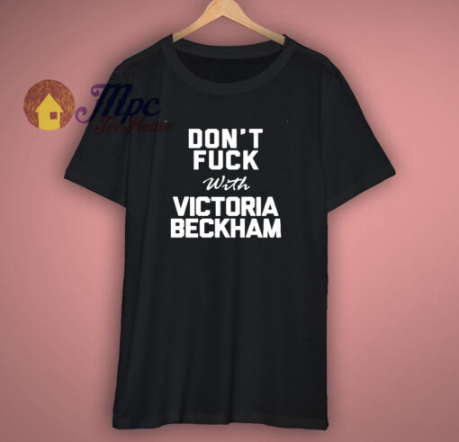 Dont Fuck With Victoria Beckham T Shirt