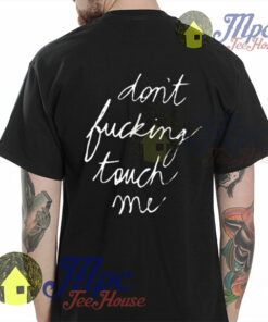 Don’t Fucking Touch Me Print on Back T Shirt