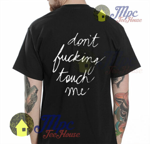 Don’t Fucking Touch Me Print on Back T Shirt