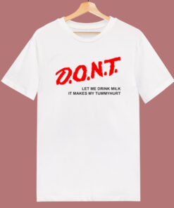 Dont Let Me Drink Milk It Makes T Shirt Style Dont Let Me Drink Milk It Makes T Shirt Style
