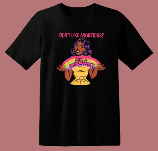 Dont Like Abortions T Shirt Style