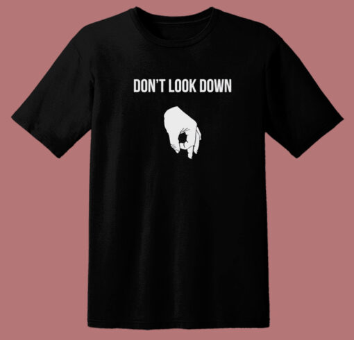 Dont Look Down T Shirt Style