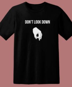 Dont Look Down T Shirt Style
