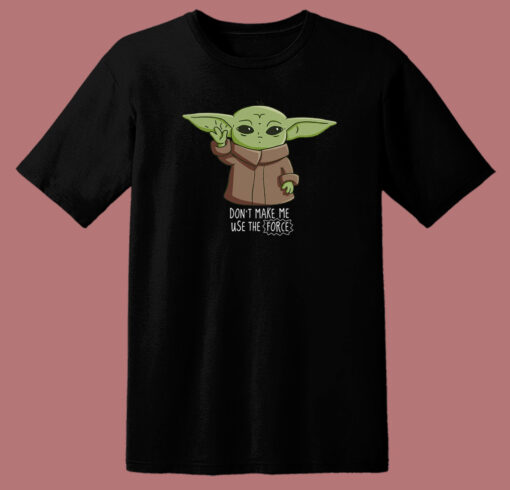 Dont Make Me Use The Force 80s T Shirt Style