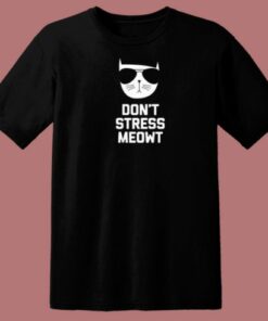 Dont Stress Meowt Funny T Shirt Style