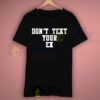Don’t Text Your Ex Quote T Shirt