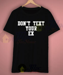 Don’t Text Your Ex Quote T Shirt