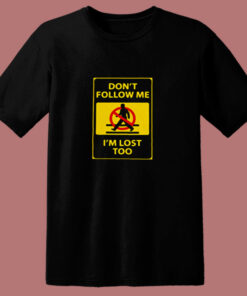 Dont’t Follow Me I’m Lost Too 80s T Shirt Dont’t Follow Me I’m Lost Too 80s T Shirt