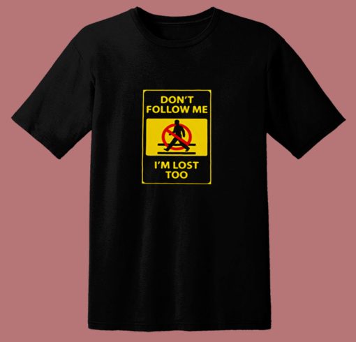 Dont’t Follow Me I’m Lost Too 80s T Shirt