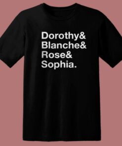 Dorothy Blanche Rose And Sophia T Shirt Style