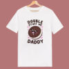 Double Stuff Me Daddy T Shirt Style