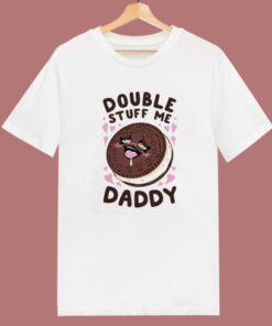 Double Stuff Me Daddy T Shirt Style
