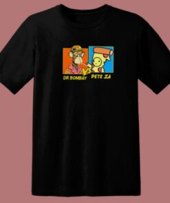 Dr Bombay vs Pete Za Funny T Shirt Style