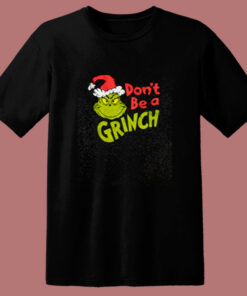 Dr Seuss Christmas Don’t Be A Grinch 80s T Shirt Dr Seuss Christmas Don’t Be A Grinch 80s T Shirt