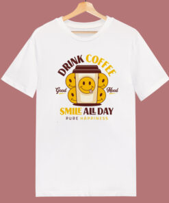 Drink Coffee And Smile T Shirt Style Drink Coffee And Smile T Shirt Style