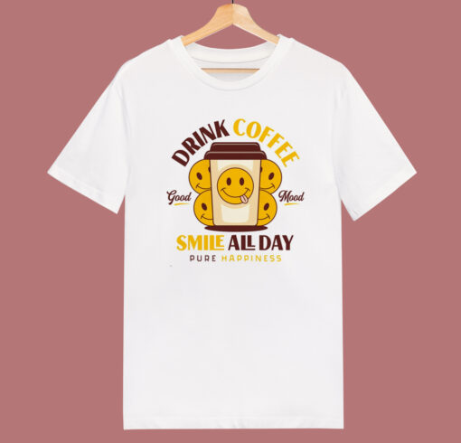 Drink Coffee And Smile T Shirt Style