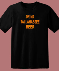 Drink Tallahassee Beer T Shirt Style Drink Tallahassee Beer T Shirt Style
