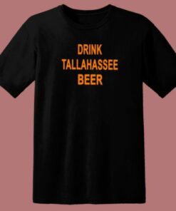 Drink Tallahassee Beer T Shirt Style