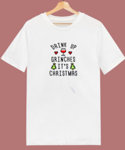 Drink Up Grinches Its Christmas 80s T Shirt Drink Up Grinches Its Christmas 80s T Shirt