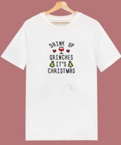 Drink Up Grinches Its Christmas 80s T Shirt
