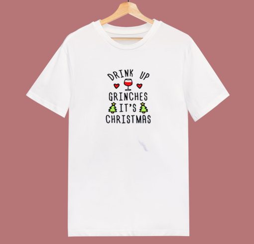 Drink Up Grinches Its Christmas 80s T Shirt