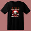Drive You Crazy And Kill Them All Pennywise Clown 80s T Shirt